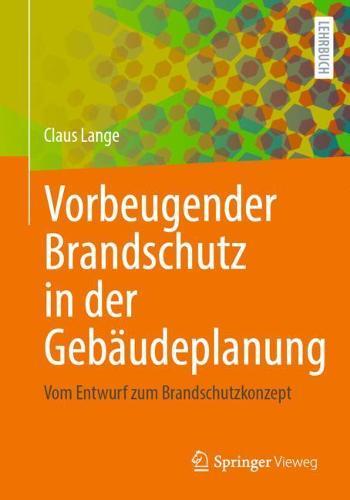 Vorbeugender Brandschutz in der Gebäudeplanung: Vom Entwurf zum Brandschutzkonzept  by Claus Lange at Abbey's Bookshop, 