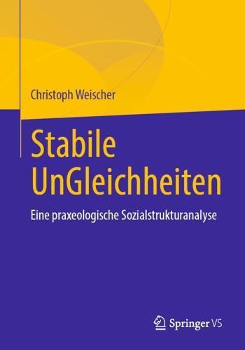 Stabile UnGleichheiten: Eine praxeologische Sozialstrukturanalyse