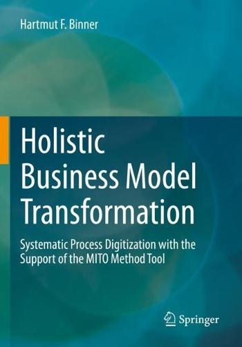Holistic Business Model Transformation: Systematic Process Digitization with the Support of the MITO Method Tool  by Hartmut F. Binner at Abbey's Bookshop, 