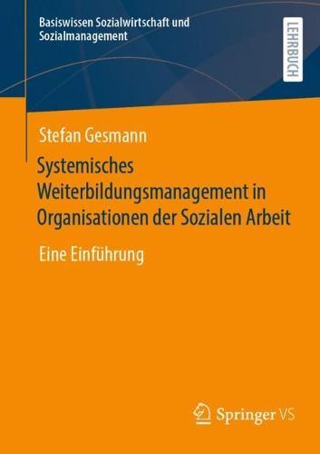 Systemisches Weiterbildungsmanagement in Organisationen der Sozialen Arbeit: Eine Einführung