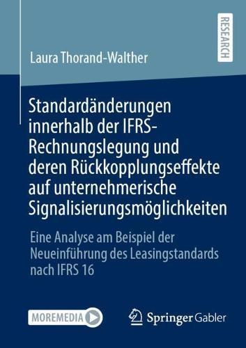 Standardänderungen innerhalb der IFRS-Rechnungslegung und deren Rückkopplungseffekte auf unternehmerische Signalisierungsmöglichkeiten: Eine Analyse am Beispiel der Neueinführung des Leasingstandards nach IFRS 16  by Laura Thorand-Walther at Abbey's Bookshop, 