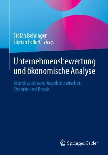 Unternehmensbewertung und ökonomische Analyse: Interdisziplinäre Aspekte zwischen Theorie und Praxis