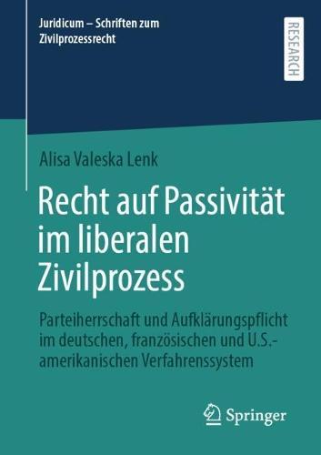 Recht auf Passivität im liberalen Zivilprozess: Parteiherrschaft und Aufklärungspflicht im deutschen, französischen und U.S.-amerikanischen Verfahrenssystem  by Alisa Valeska Lenk at Abbey's Bookshop, 