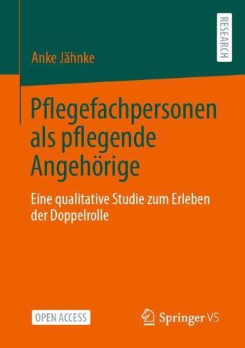 Pflegefachpersonen als pflegende Angehörige: Eine qualitative Studie zum Erleben der Doppelrolle  by Anke Jähnke at Abbey's Bookshop, 