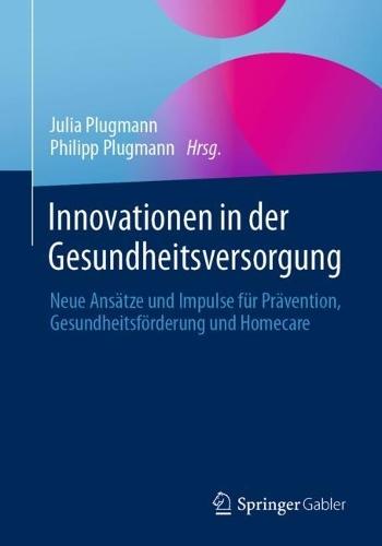 Innovationen in der Gesundheitsversorgung: Neue Ansätze und Impulse für Prävention, Gesundheitsförderung und Homecare  by Julia Plugmann at Abbey's Bookshop, 