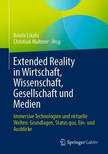 Extended Reality in Wirtschaft, Wissenschaft, Gesellschaft und Medien: Immersive Technologien und virtuelle Welten: Grundlagen, Status quo, Ein- und Ausblicke  by Bolela Likafu at Abbey's Bookshop, 