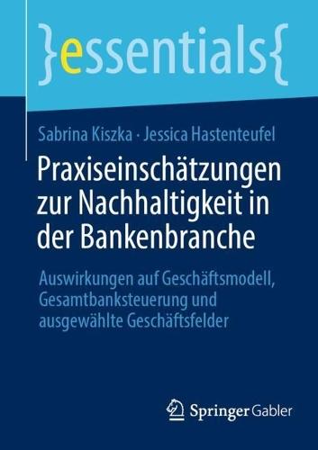 Praxiseinschätzungen zur Nachhaltigkeit in der Bankenbranche: Auswirkungen auf Geschäftsmodell, Gesamtbanksteuerung und ausgewählte Geschäftsfelder  by Sabrina Kiszka at Abbey's Bookshop, 