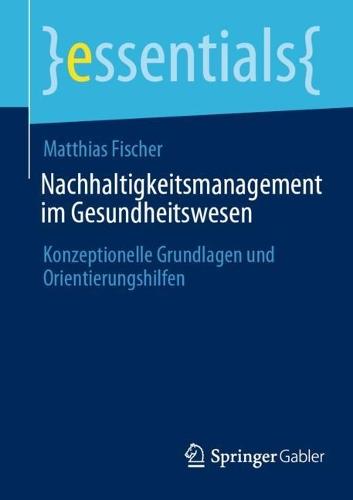 Nachhaltigkeitsmanagement im Gesundheitswesen: Konzeptionelle Grundlagen und Orientierungshilfen  by Matthias Fischer at Abbey's Bookshop, 