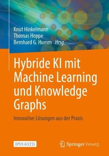 Hybride KI mit Machine Learning und Knowledge Graphs: Innovative Lösungen aus der Praxis