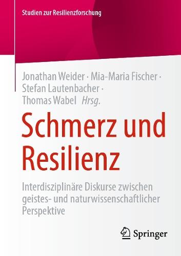 Schmerz und Resilienz: Interdisziplinäre Diskurse zwischen geistes- und naturwissenschaftlicher Perspektive  by Jonathan Weider at Abbey's Bookshop, 