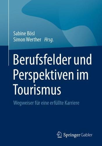 Berufsfelder und Perspektiven im Tourismus: Wegweiser für eine erfüllte Karriere  by Sabine Bösl at Abbey's Bookshop, 