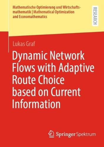 Dynamic Network Flows with Adaptive Route Choice based on Current Information  by Lukas Graf at Abbey's Bookshop, 