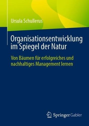 Organisationsentwicklung im Spiegel der Natur: Von Bäumen für erfolgreiches und nachhaltiges Management lernen  by Ursula Schullerus at Abbey's Bookshop, 