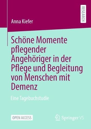 Schöne Momente pflegender Angehöriger in der Pflege und Begleitung von Menschen mit Demenz: Eine Tagebuchstudie  by Anna Kiefer at Abbey's Bookshop, 