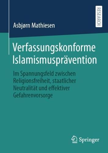 Verfassungskonforme Islamismusprävention: Im Spannungsfeld zwischen Religionsfreiheit, staatlicher Neutralität und effektiver Gefahrenvorsorge  by Asbjørn Mathiesen at Abbey's Bookshop, 