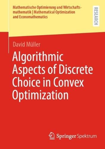 Algorithmic Aspects of Discrete Choice in Convex Optimization  by David Müller at Abbey's Bookshop, 