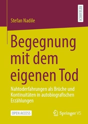 Begegnung mit dem eigenen Tod: Nahtoderfahrungen als Brüche und Kontinuitäten in autobiografischen Erzählungen  by Stefan Nadile at Abbey's Bookshop, 