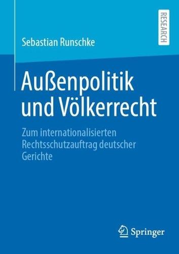 Außenpolitik und Völkerrecht: Zum internationalisierten Rechtsschutzauftrag deutscher Gerichte  by Sebastian Runschke at Abbey's Bookshop, 