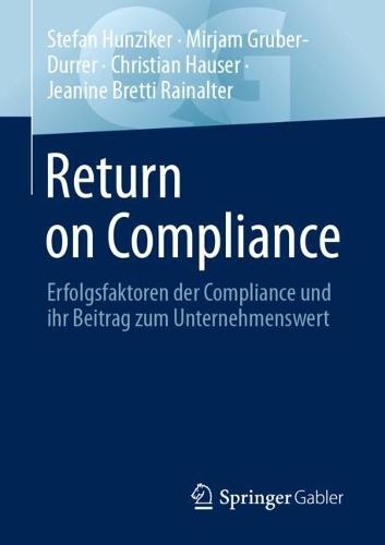 Return on Compliance: Erfolgsfaktoren der Compliance und ihr Beitrag zum Unternehmenswert  by Stefan Hunziker at Abbey's Bookshop, 
