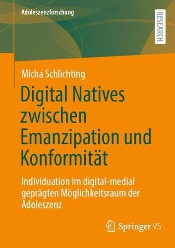 Digital Natives zwischen Emanzipation und Konformität: Individuation im digital-medial geprägten Möglichkeitsraum der Adoleszenz  by Micha Schlichting at Abbey's Bookshop, 