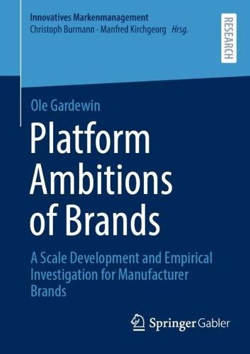 Platform Ambitions of Brands: A Scale Development and Empirical Investigation for Manufacturer Brands  by Ole Gardewin at Abbey's Bookshop, 