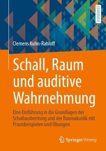 Schall, Raum und auditive Wahrnehmung: Eine Einführung in die Grundlagen der Schallausbreitung und der Raumakustik mit Praxisbeispielen und Übungen  by Clemens Kuhn-Rahloff at Abbey's Bookshop, 