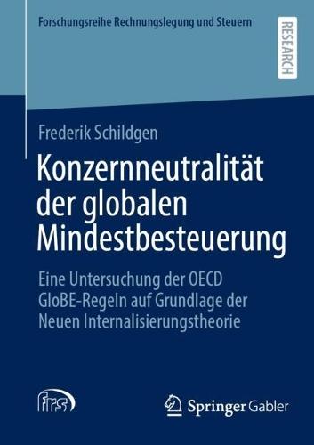 Konzernneutralität der globalen Mindestbesteuerung: Eine Untersuchung der OECD GloBE-Regeln auf Grundlage der Neuen Internalisierungstheorie  by Frederik Schildgen at Abbey's Bookshop, 