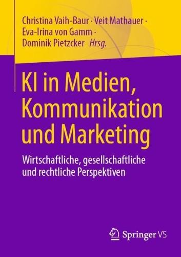 KI in Medien, Kommunikation und Marketing: Wirtschaftliche, gesellschaftliche und rechtliche Perspektiven  by Christina Vaih-Baur at Abbey's Bookshop, 