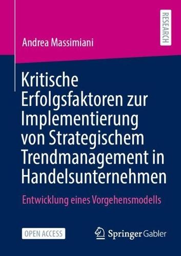 Kritische Erfolgsfaktoren zur Implementierung von Strategischem Trendmanagement in Handelsunternehmen: Entwicklung eines Vorgehensmodells  by Andrea Massimiani at Abbey's Bookshop, 