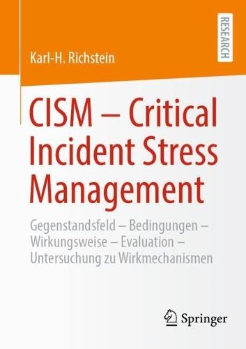 CISM  - Critical Incident Stress Management: Gegenstandsfeld - Bedingungen - Wirkungsweise - Evaluation - Qualitative und quantitative Studie zu Wirkmechanismen des CISM  by Karl-H. Richstein at Abbey's Bookshop, 