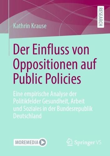 Der Einfluss von Oppositionen auf Public Policies: Eine empirische Analyse der Politikfelder Gesundheit, Arbeit und Soziales in der Bundesrepublik Deutschland  by Dr.Kathrin Krause at Abbey's Bookshop, 