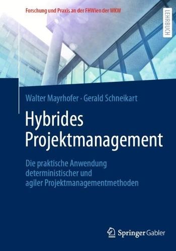 Hybrides Projektmanagement: Die praktische Anwendung deterministischer und agiler Projektmanagementmethoden  by Walter Mayrhofer at Abbey's Bookshop, 