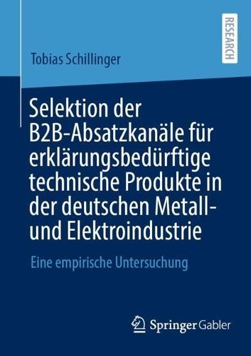 Selektion der B2B-Absatzkanäle für erklärungsbedürftige technische Produkte in der deutschen Metall- und Elektroindustrie: Eine empirische Untersuchung  by Tobias Schillinger at Abbey's Bookshop, 
