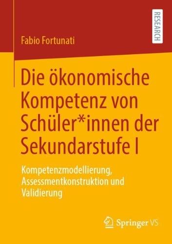 Die ökonomische Kompetenz von Schüler*innen der Sekundarstufe I: Kompetenzmodellierung, Assessmentkonstruktion und Validierung  by Fabio Fortunati at Abbey's Bookshop, 