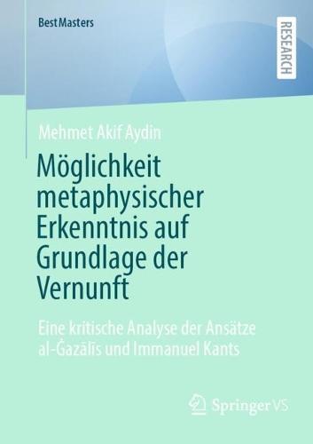 Möglichkeit metaphysischer Erkenntnis auf Grundlage der Vernunft: Eine kritische Analyse der Ansätze al-Ġazālīs und Immanuel Kants  by Mehmet Akif Aydin at Abbey's Bookshop, 