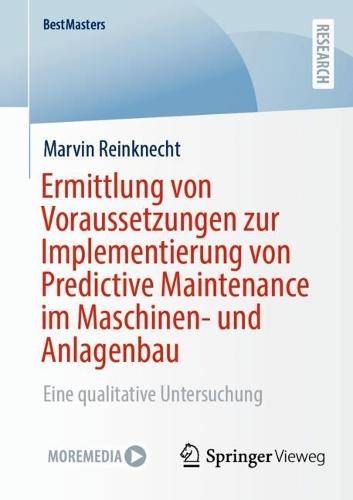 Ermittlung von Voraussetzungen zur Implementierung von Predictive Maintenance im Maschinen- und Anlagenbau: Eine qualitative Untersuchung  by Marvin Reinknecht at Abbey's Bookshop, 