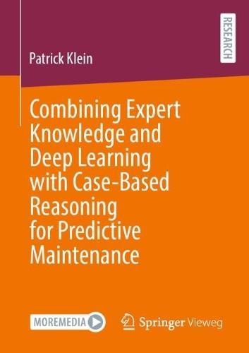 Combining Expert Knowledge and Deep Learning with Case-Based Reasoning for Predictive Maintenance  by Patrick Klein at Abbey's Bookshop, 