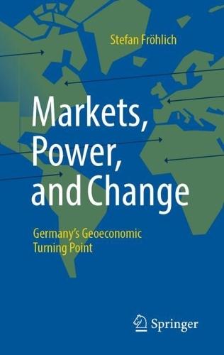 Markets, Power, and Change: Germany's Geoeconomic Turning Point