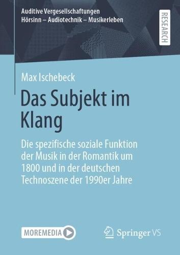 Das Subjekt im Klang: Die spezifische soziale Funktion der Musik in der Romantik um 1800 und in der deutschen Technoszene der 1990er Jahre  by Max Ischebeck at Abbey's Bookshop, 