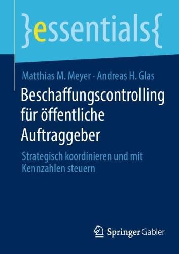Beschaffungscontrolling für öffentliche Auftraggeber: Strategisch koordinieren und mit Kennzahlen steuern  by Matthias M. Meyer at Abbey's Bookshop, 
