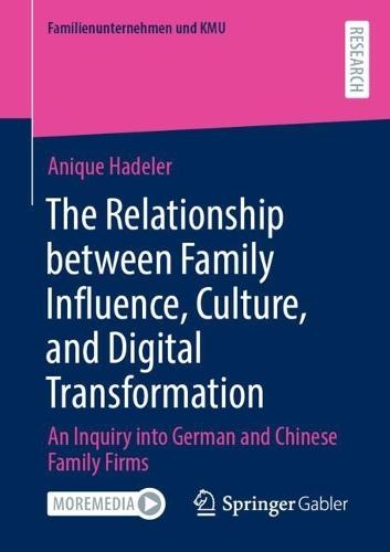 The Relationship between Family Influence, Culture, and Digital Transformation: An Inquiry into German and Chinese Family Firms  by Anique Hadeler at Abbey's Bookshop, 