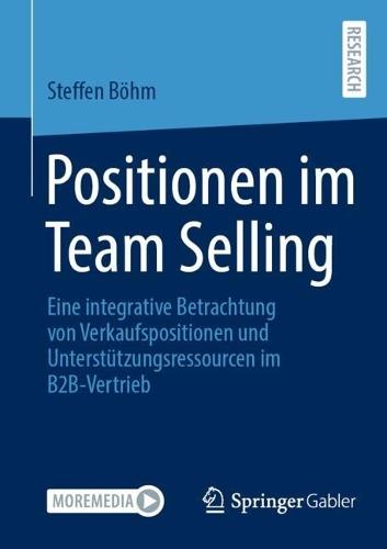 Positionen im Team Selling: Eine integrative Betrachtung von Verkaufspositionen und Unterstützungsressourcen im B2B-Vertrieb  by Dr. Steffen Böhm at Abbey's Bookshop, 