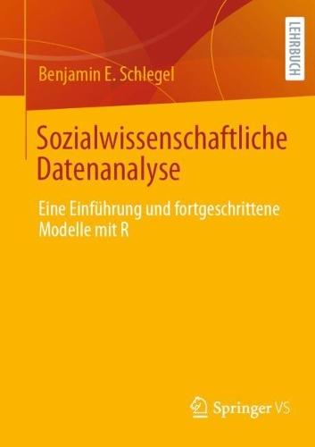 Sozialwissenschaftliche Datenanalyse: Eine Einführung und fortgeschrittene Modelle mit R  by Benjamin E. Schlegel at Abbey's Bookshop, 