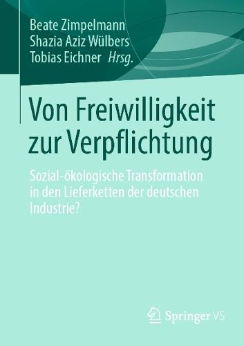 Von Freiwilligkeit zur Verpflichtung: Sozial-ökologische Transformation in den Lieferketten der deutschen Industrie?  by Beate Zimpelmann at Abbey's Bookshop, 