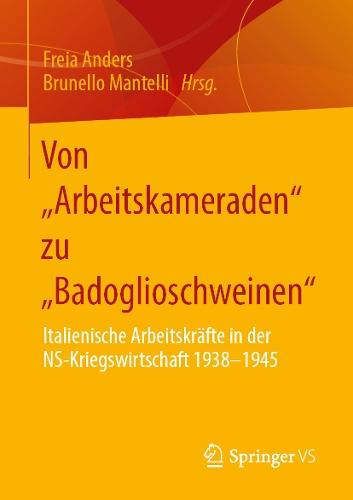 Von „Arbeitskameraden“ zu „Badoglioschweinen“: Italienische Arbeitskräfte in der NS-Kriegswirtschaft 1938-1945  by Freia Anders at Abbey's Bookshop, 