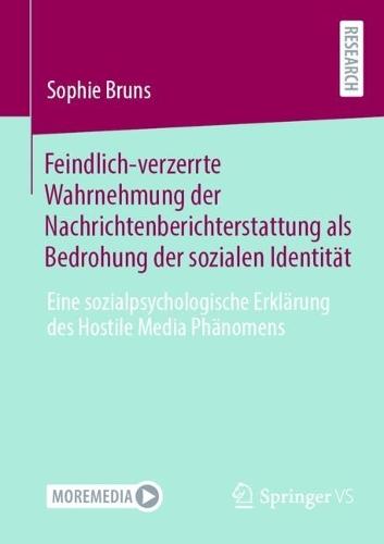 Feindlich-verzerrte Wahrnehmung der Nachrichtenberichterstattung als Bedrohung der sozialen Identität: Eine sozialpsychologische Erklärung des Hostile Media Phänomens  by Sophie Bruns at Abbey's Bookshop, 