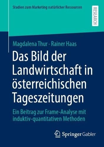 Das Bild der Landwirtschaft in österreichischen Tageszeitungen: Ein Beitrag zur Frame-Analyse mit induktiv-quantitativen Methoden  by Magdalena Thur at Abbey's Bookshop, 
