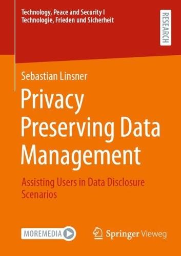 Privacy Preserving Data Management: Assisting Users in Data Disclosure Scenarios  by Sebastian Linsner at Abbey's Bookshop, 
