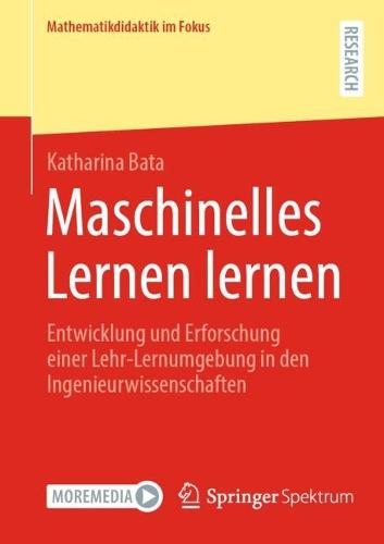 Maschinelles Lernen lernen: Entwicklung und Erforschung einer Lehr-Lernumgebung in den Ingenieurwissenschaften  by Katharina Bata at Abbey's Bookshop, 
