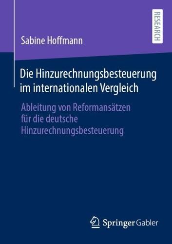 Die Hinzurechnungsbesteuerung im internationalen Vergleich: Ableitung von Reformansätzen für die deutsche Hinzurechnungsbesteuerung  by Sabine Hoffmann at Abbey's Bookshop, 